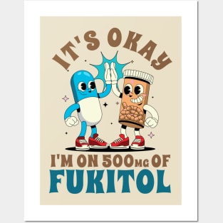 Funny Sayings It's Ok I'm On 500mg Of Fukitol Posters and Art